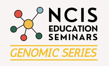 NCIS Education Seminars (Genomic Series): Part 4 - Tumour Agnostic Mutations That Guide Treatment