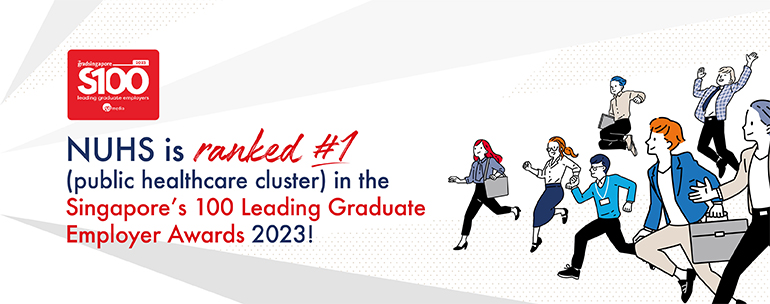 NUHS is ranked 1st out of the three public healthcare clusters in the Singapore's 100 Leading Graduate Employer Awards 2023!
